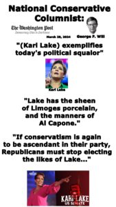 George F. Will, a longtime Conservative political columnist and Pulitzer prize-winner for commentary, wrote Arizona U.S. Senate candidate Kari Lake “exemplifies today’s political squalor.” In a Washington Post opinion piece, Will says flatly Kari Lake should not be a U.S. Senator.