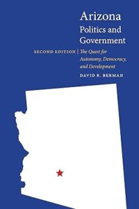 Arizona Politics and Government: The Quest for Autonomy, Democracy, and Development (Politics and Governments of the American States)