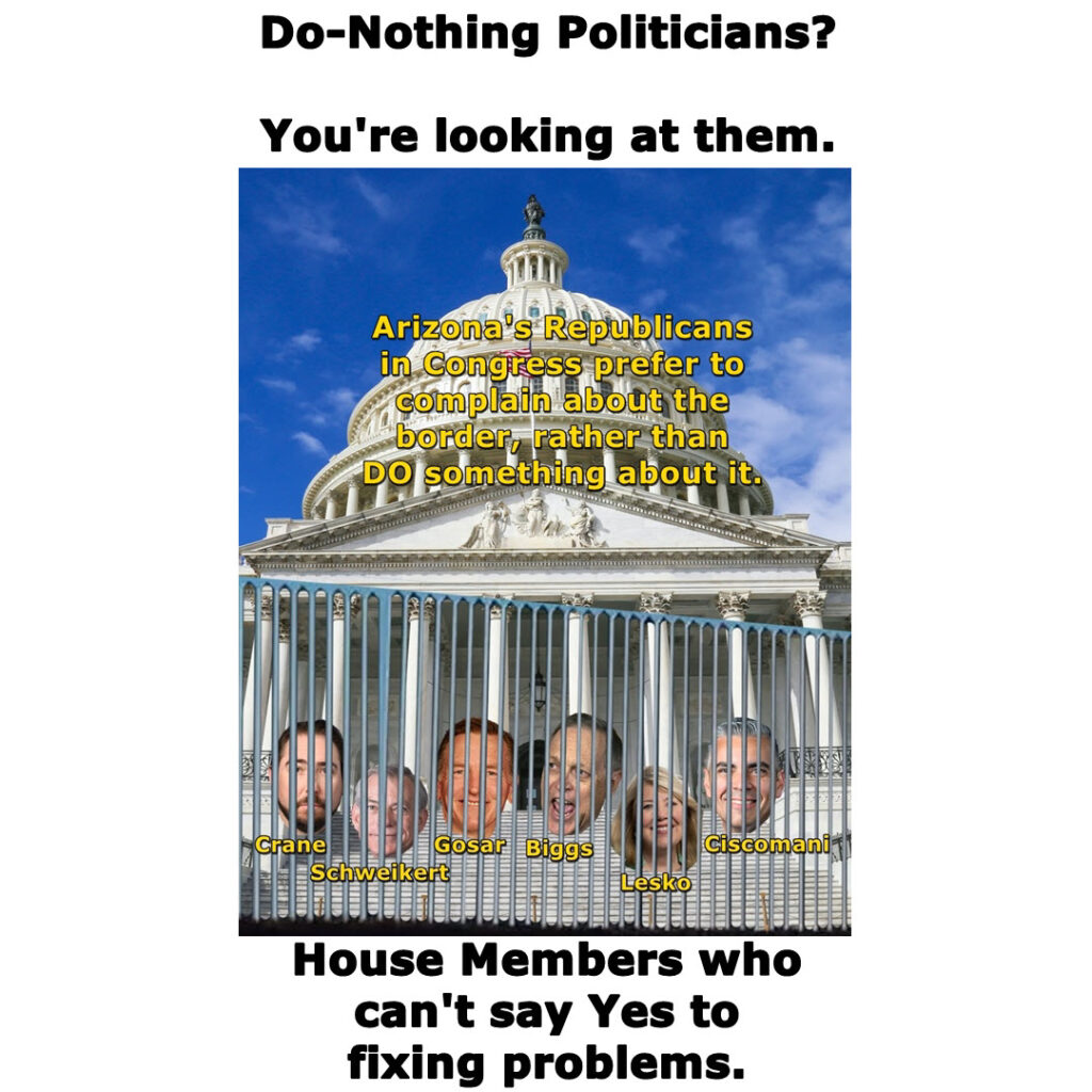 Do-Nothing Politicians? Arizona's Republicans in Congress prefer to complain about the border, rather than DO something about it.