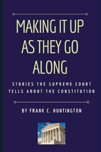 Making It Up as They Go Along: Stories the Supreme Court Tells about the Constitution